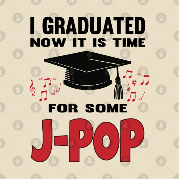 I Graduated now it's time for some J-POP with music notes by WhatTheKpop