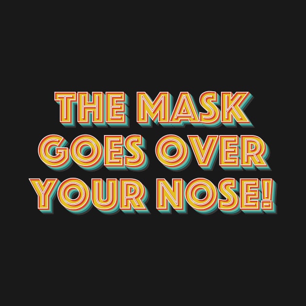 The Mask Goes Over Your Nose by n23tees