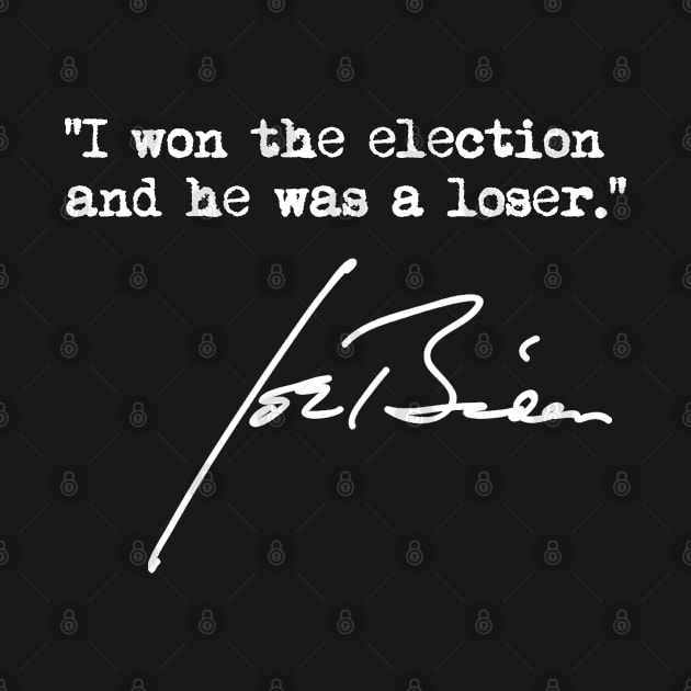 I won the election and he was a loser - Joe Biden by Tainted