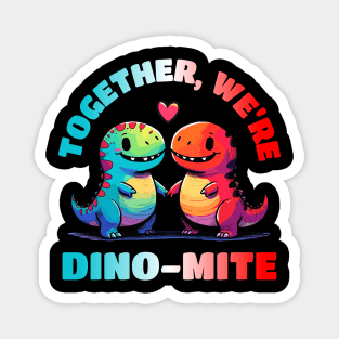 Together we are Dinomite Relationship Dino Love Design Magnet