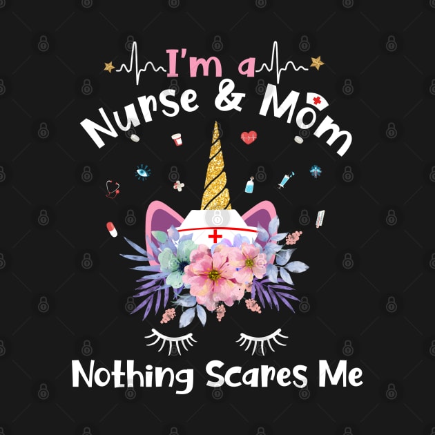 I'm A Nurse And Mom Nothing Scares Me Unicorn by neonatalnurse