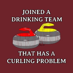 Funny Curling shirt DRINKING TEAM THAT HAS A CURLING PROBLEM by ScottyGaaDo T-Shirt