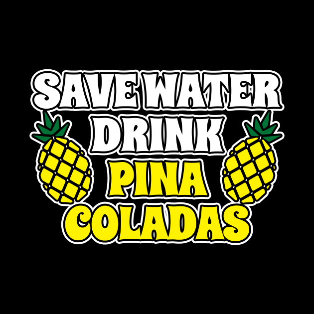 Save Water Drink Pina Coladas by LunaMay