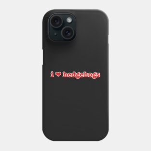 I Love Hedgehogs Heart Phone Case