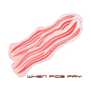 when pigs fry T-Shirt