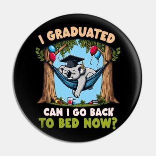 Funny I Graduated Can I Go Back To Bed Now? Graduation Koala Pin