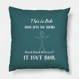 Bob Has No Arms. This is Bob. Knock Knock. Who is it? It isn't Bob. Pillow