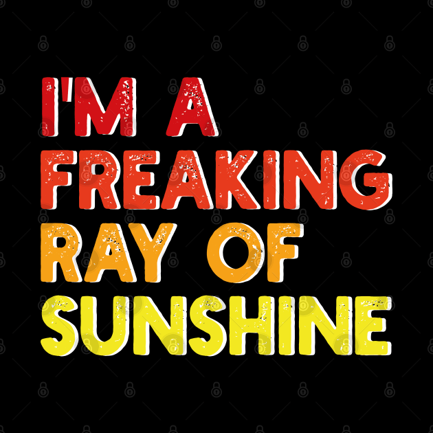 i'm a freaking ray of sunshine by mdr design