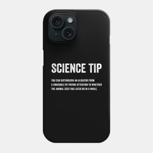 Funny Science Tip - Crocodile Alligator Text Style White Font Phone Case