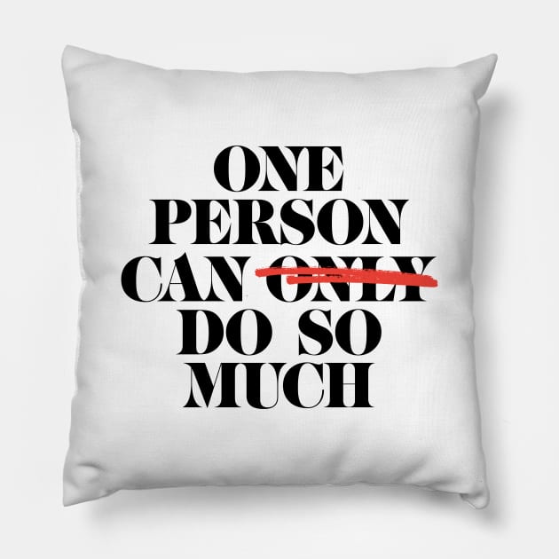 One Person Can Do So Much Pillow by KevShults