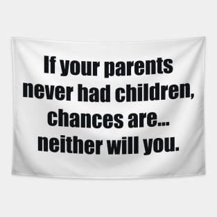 If your parents never had children, chances are... neither will you Tapestry