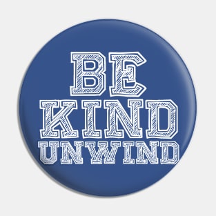 Be Kind Unwind Pin
