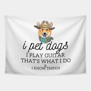 That’s What I Do I Pet dogs I Play Guitars And I Know Things Tapestry