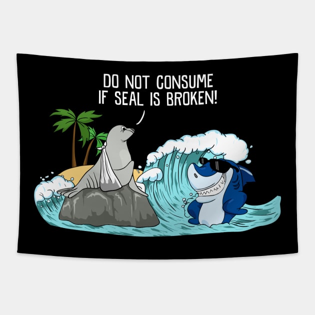 Funny Do Not Consume If Seal Is Broken Seal Shark Tapestry by theperfectpresents