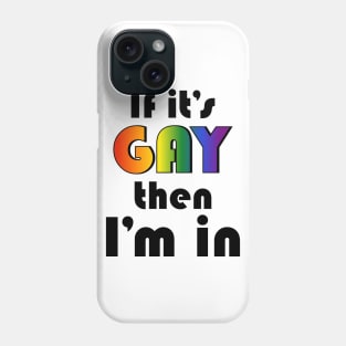 If It's Gay Then I'm In Phone Case