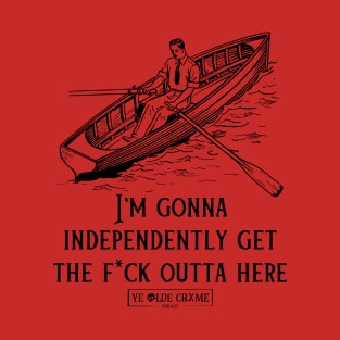 I'm Gonna Independently Get the F* Outta Here T-Shirt