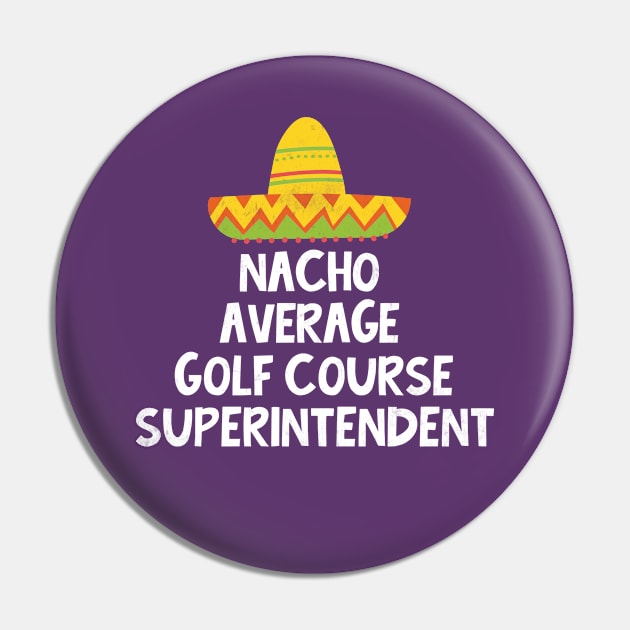 Golf Course Superintendent - Nacho Average Design Pin by best-vibes-only