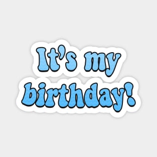 It's my birthday! Magnet