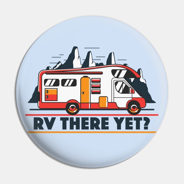 RV There Yet? | Funny Road Trip Pin by SLAG_Creative