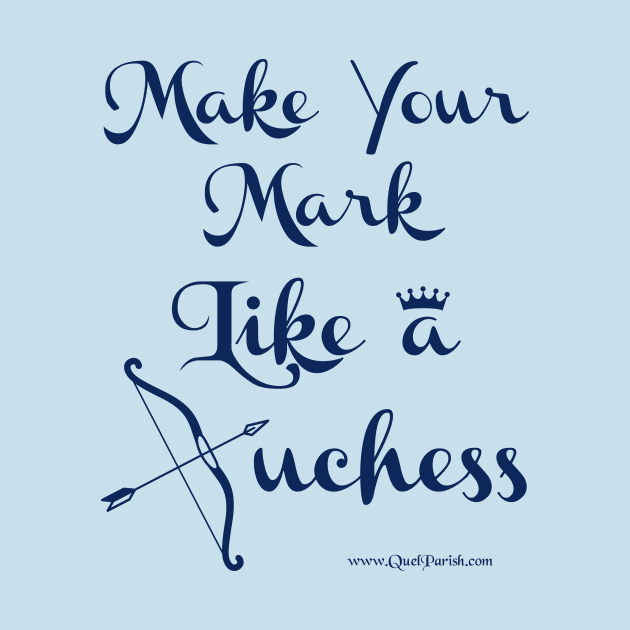 Make Your Mark Like a Duchess by quelparish