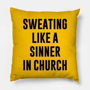 SWEATING LIKE A SINNER IN CHURCH Pillow