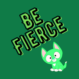 Be Fierce cat T-Shirt