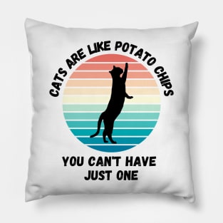 Cats Are Like Potato Chips You Cant Have Just One Pillow