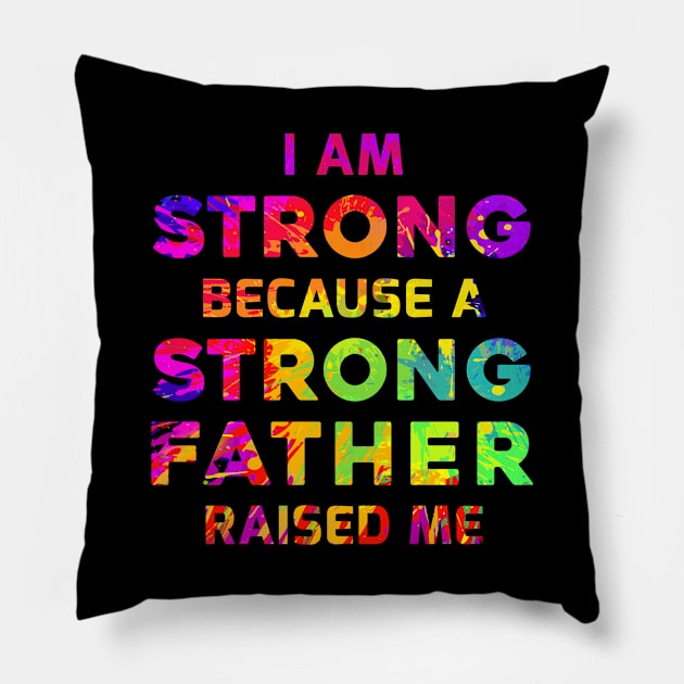 I am strong because a strong father raised me Pillow by Parrot Designs