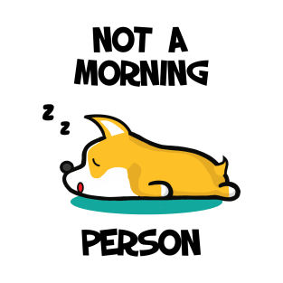 I'm not a morning person. Lazy Corgi design T-Shirt