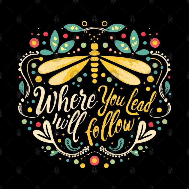 Where You Lead I Will Follow - Dragonfly - Typography by Fenay-Designs