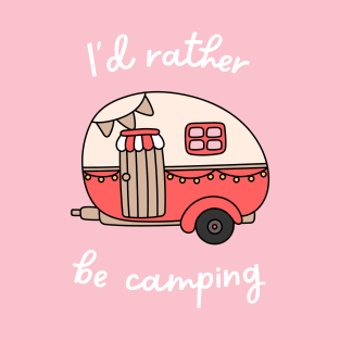 I'd Rather Be Camping T-Shirt