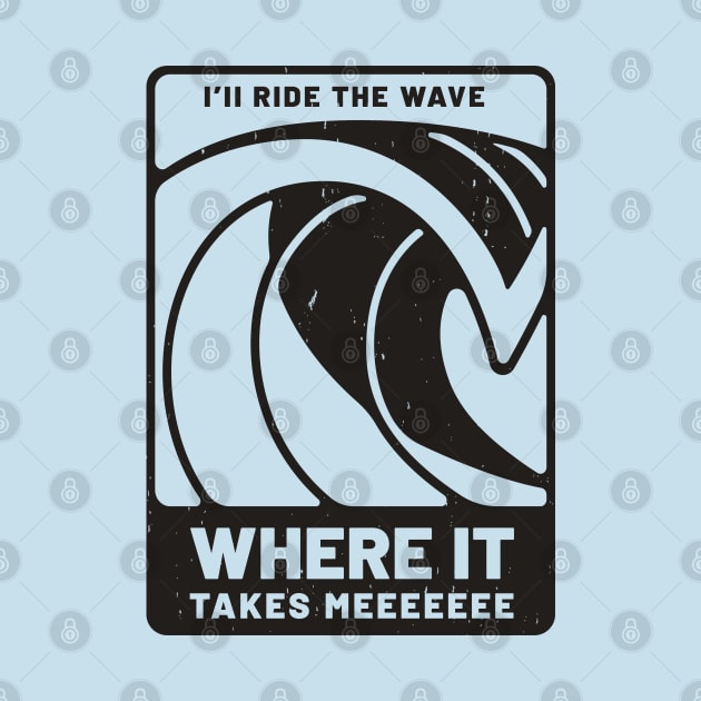 I'll ride the wave, where it takes meeeee by BodinStreet