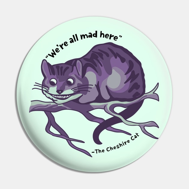 Cheshire Cat Quote Pin by Slightly Unhinged