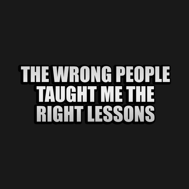 The wrong people taught me the right lessons by Geometric Designs