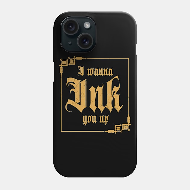 I Wanna Ink You Up Vintage Tattoo Design Phone Case by shirtsyoulike