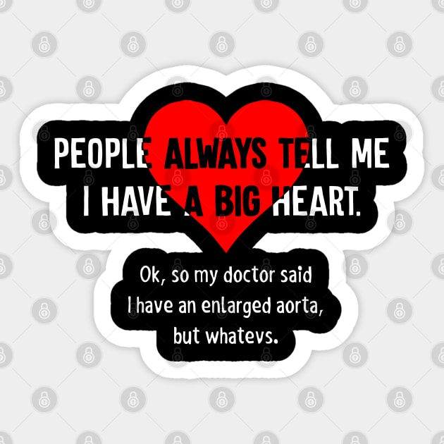 I Have A Big Heart - Sarcastic - Sticker