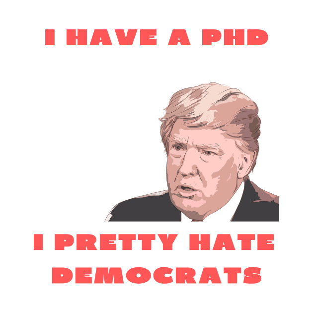 I have a PHD i pretty hate democrats by IOANNISSKEVAS