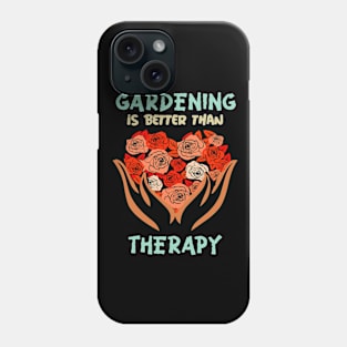 Gardening Is Better Than Therapy Phone Case