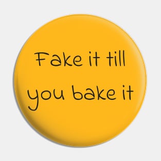 Fake it till you bake it Pin