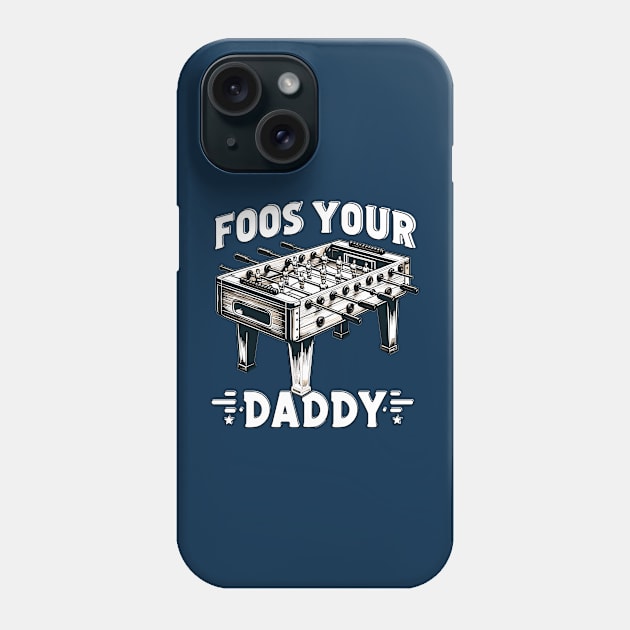 Foos Your Daddy - Funny Foosball Phone Case by eighttwentythreetees