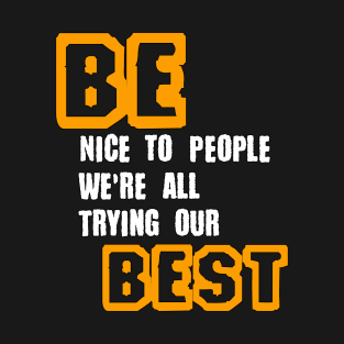 Be Nice to People We're All Trying Our Best in Black & White & Yellow T-Shirt