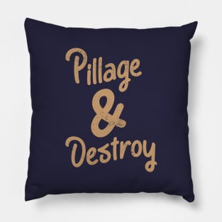 Pillage & Destroy Funny Cute Inspirational Saying Pillow