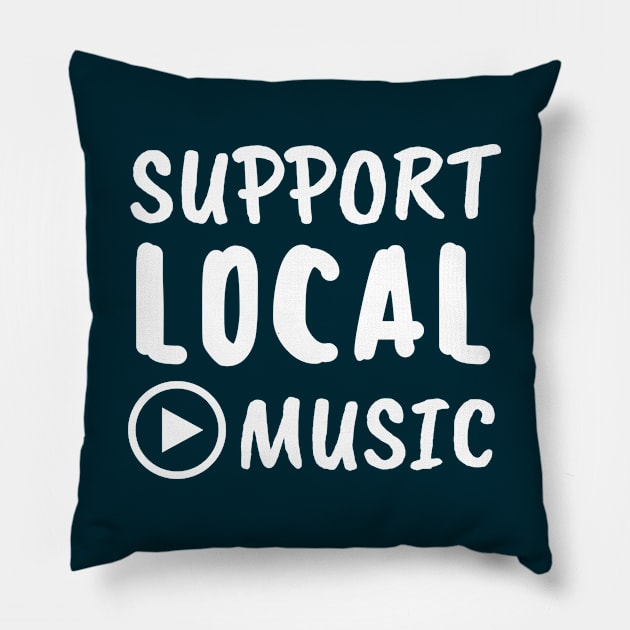 Support local music Pillow by Tecnofa