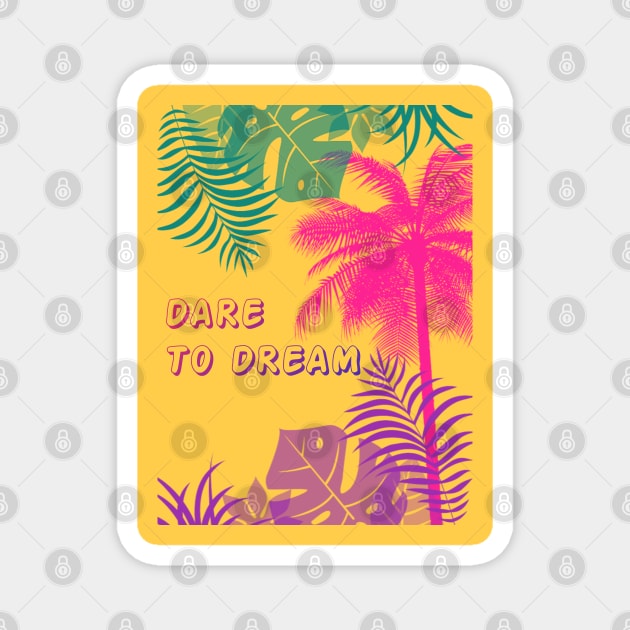 Eco-local living,palm tree,summer,summertime,summer season,DARE TO DREAM Magnet by zzzozzo