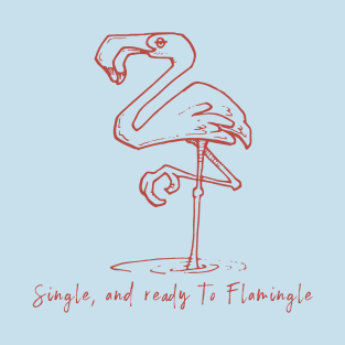 Single and Ready to Flamingle T-Shirt