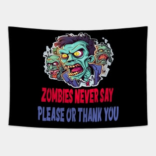 Zombies never say  please or thank you Tapestry