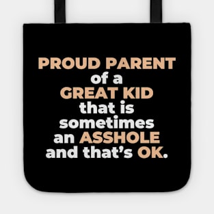 Proud Parent Of A Great Kid That Is Sometimes An A**hole And That’s OK. (White Text) Tote