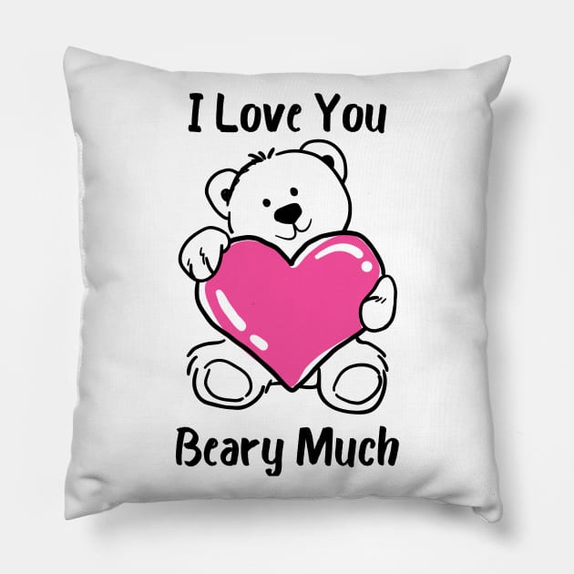 I Love You Beary Much. I Love You Very Much. Bear Lover Pun Quote. Great Gift for Mothers Day, Fathers Day, Birthdays, Christmas or Valentines Day. Pillow by That Cheeky Tee