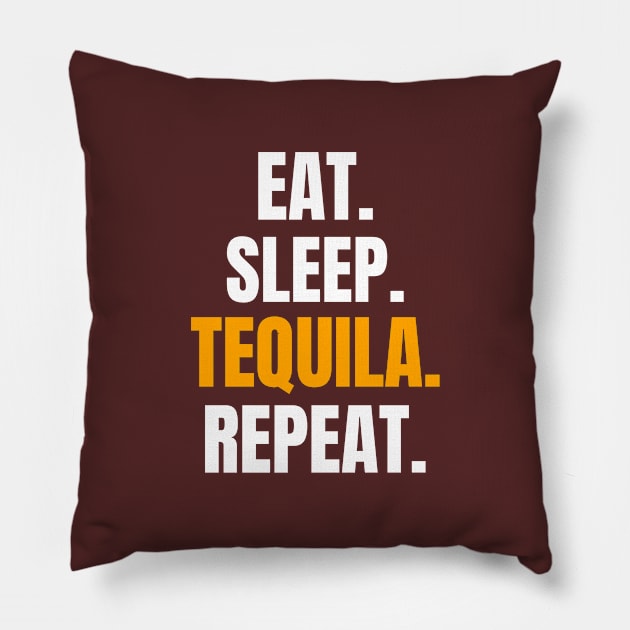 Eat. Sleep. Tequila. Repeat. Pillow by EdifyEra