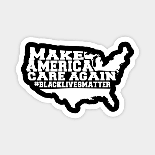 Make America Care Again, Blakc Lives Matter, Civil Rights, Black History Magnet